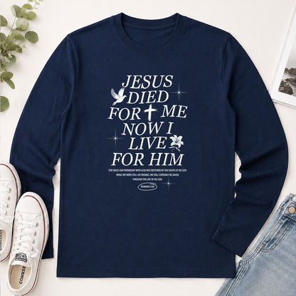 Jesus Died For Me Now I Live For Him Romans 5.10 - Christian Gift - 2D Unisex Long Sleeve