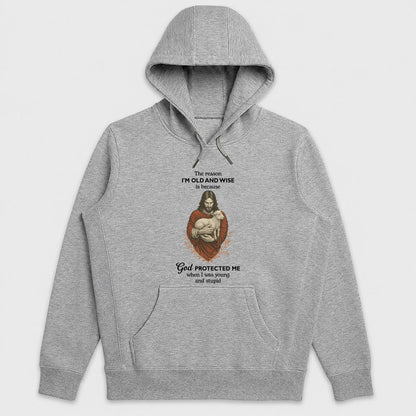 The Reason I'm Old And Wise Is Because God Protected Me, Funny Christian Hoodie | 2D Unisex Hoodie