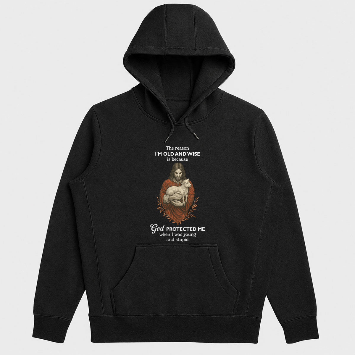 The Reason I'm Old And Wise Is Because God Protected Me, Funny Christian Hoodie | 2D Unisex Hoodie