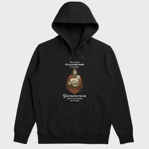 The Reason I'm Old And Wise Is Because God Protected Me, Funny Christian Hoodie | 2D Unisex Hoodie