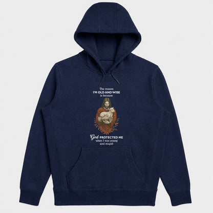 The Reason I'm Old And Wise Is Because God Protected Me, Funny Christian Hoodie | 2D Unisex Hoodie
