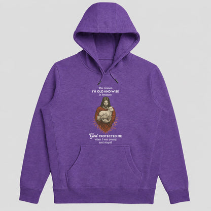 The Reason I'm Old And Wise Is Because God Protected Me, Funny Christian Hoodie | 2D Unisex Hoodie