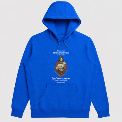 The Reason I'm Old And Wise Is Because God Protected Me, Funny Christian Hoodie | 2D Unisex Hoodie