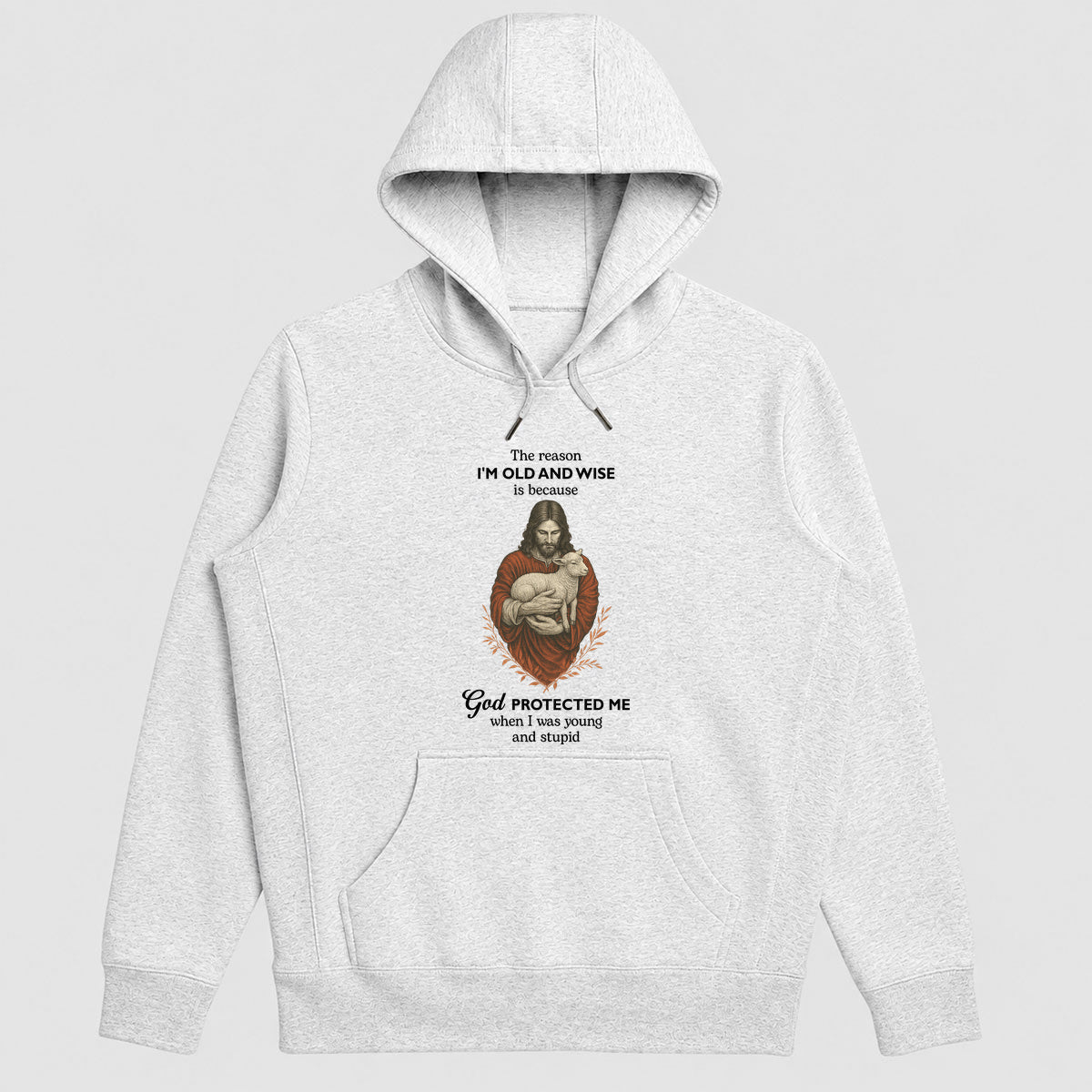 The Reason I'm Old And Wise Is Because God Protected Me, Funny Christian Hoodie | 2D Unisex Hoodie