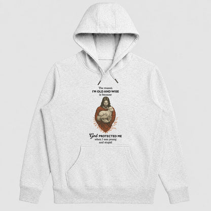 The Reason I'm Old And Wise Is Because God Protected Me, Funny Christian Hoodie | 2D Unisex Hoodie