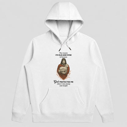 The Reason I'm Old And Wise Is Because God Protected Me, Funny Christian Hoodie | 2D Unisex Hoodie