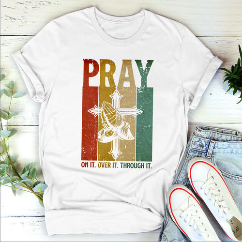 Pray On It, Pray Over It, Pray Through It | 2D Unisex T-shirt