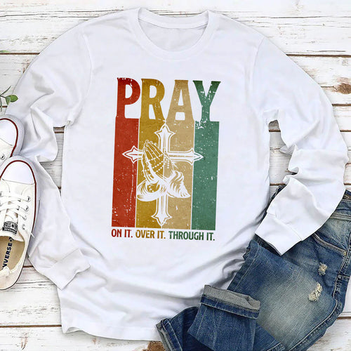 Pray On It, Pray Over It, Pray Through It | 2D Unisex Long Sleeve