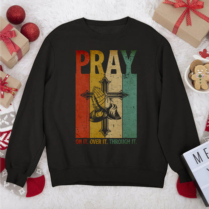Pray On It, Pray Over It, Pray Through It | 2D Unisex Sweatshirt