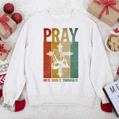 Pray On It, Pray Over It, Pray Through It | 2D Unisex Sweatshirt
