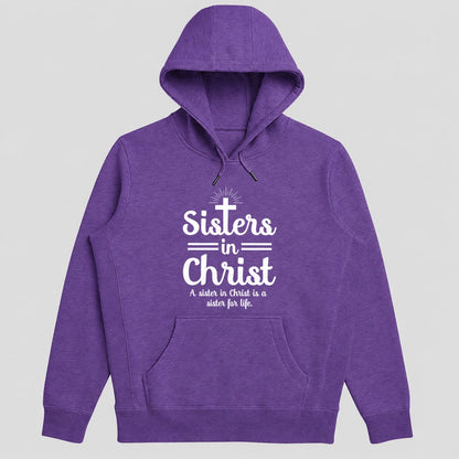 Sisters In Christ A Sister For Life, Christian Gift - 2D Unisex Hoodie