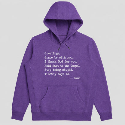 Greetings Grace Be With You Stop Being Stupid Timothy Says Hi - Gift For Christian Men, Pastor, Bible Study Group | 2D Unisex Hoodie