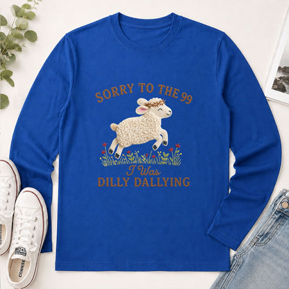 Sorry To The 99 I Was Dilly Dallying, Funny Christian Gift - 2D Unisex Long Sleeve