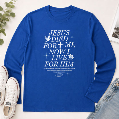 Jesus Died For Me Now I Live For Him Romans 5.10 - Christian Gift - 2D Unisex Long Sleeve