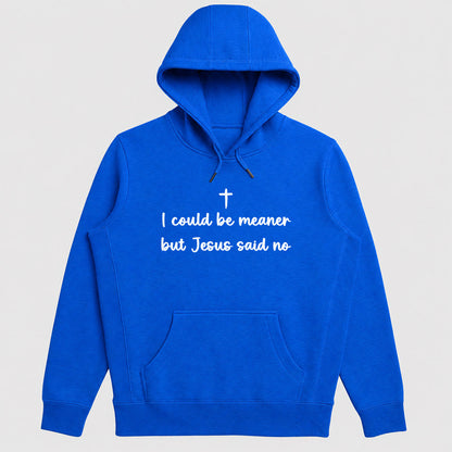I Could Be Meaner But Jesus Said No, Gift For Christian Women, Teens, Funny Faith Friends | 2D Unisex Hoodie