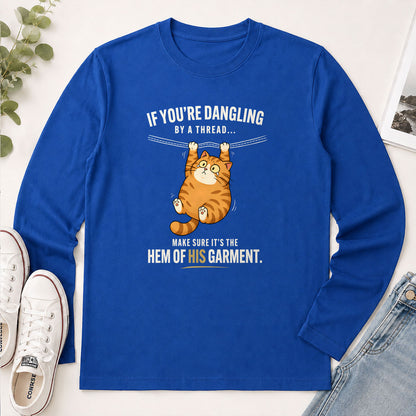If You're Dangling By A Thread Make Sure It's The Hem Of His Garment Matthew 9.20 - Funny Christian Gift - 2D Unisex Long Sleeve