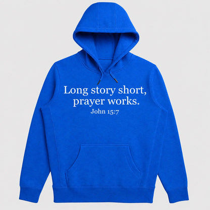 Long Story Short, Prayer Works John 15-7, Christian Gift - 2D Unisex Hoodie