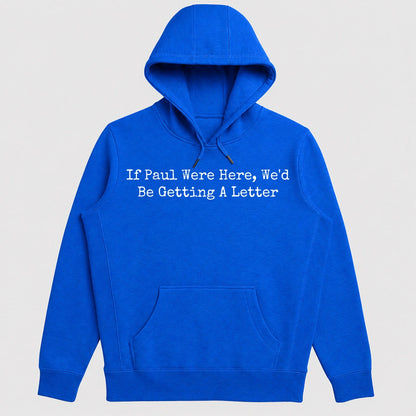 If Paul Were Here We'd Be Getting A Letter, Funny Christian Gift - 2D Unisex Hoodie