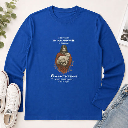The Reason I'm Old And Wise Is Because God Protected Me, Funny Christian Gift - 2D Unisex Long Sleeve