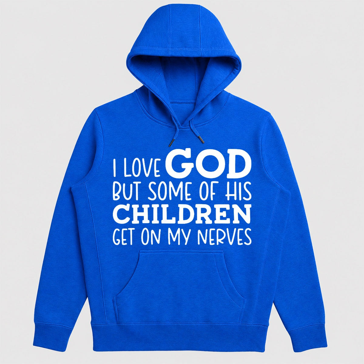 I Love God But Some Of His Children Get On My Nerves, Funny Christian Gift - 2D Unisex Hoodie