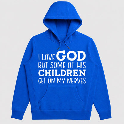 I Love God But Some Of His Children Get On My Nerves, Funny Christian Gift - 2D Unisex Hoodie