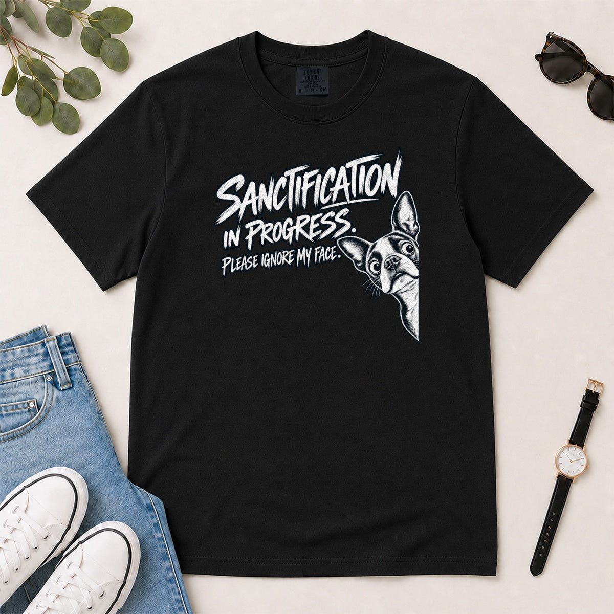 Sanctification In Progress, Gift For Christian Boston Terrier Lovers - 2D Unisex Garment-dyed T-shirt