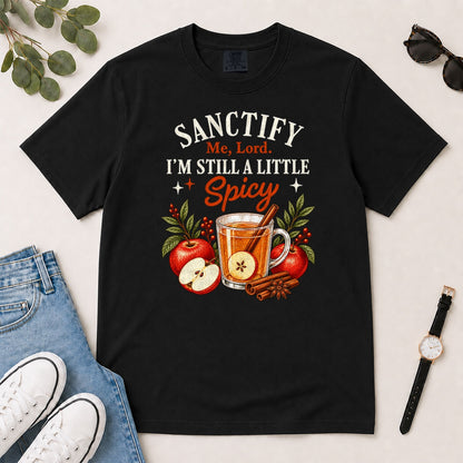Sanctify Me Lord I'm Still A Little Spicy, Gift For Sassy Christian Women - 2D Unisex Garment-dyed T-shirt