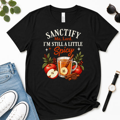 Sanctify Me Lord I'm Still A Little Spicy, Gift For Sassy Christian Women - 2D Unisex Premium T-shirt