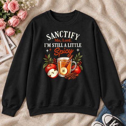Sanctify Me Lord I'm Still A Little Spicy, Gift For Sassy Christian Women - 2D Unisex Sweatshirt