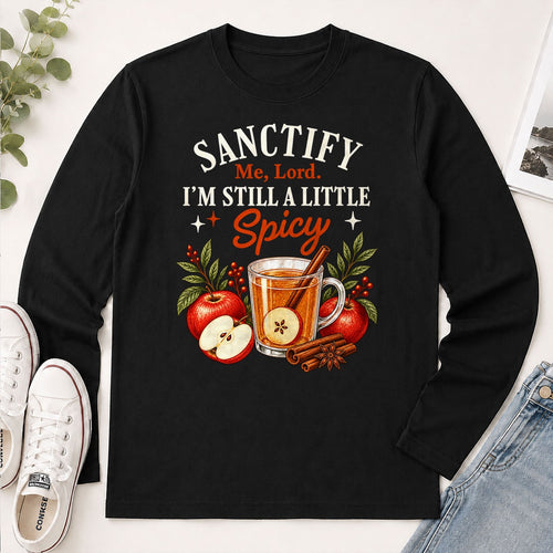 Sanctify Me Lord I'm Still A Little Spicy, Gift For Christian Women - 2D Unisex Long Sleeve