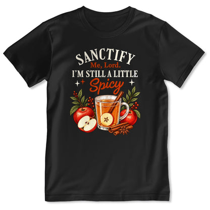 Sanctify Me Lord I'm Still A Little Spicy, Gift For Christian Women - 2D Unisex T-shirt