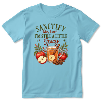 Sanctify Me Lord I'm Still A Little Spicy, Gift For Christian Women - 2D Unisex T-shirt