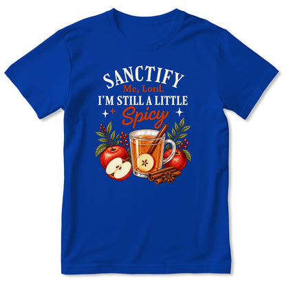 Sanctify Me Lord I'm Still A Little Spicy, Gift For Christian Women - 2D Unisex T-shirt