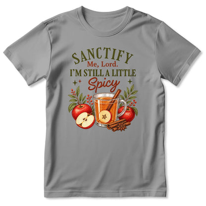 Sanctify Me Lord I'm Still A Little Spicy, Gift For Christian Women - 2D Unisex T-shirt