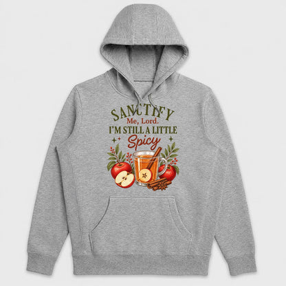 Sanctify Me Lord I'm Still A Little Spicy, Gift For Sassy Christian Women - 2D Unisex Hoodie