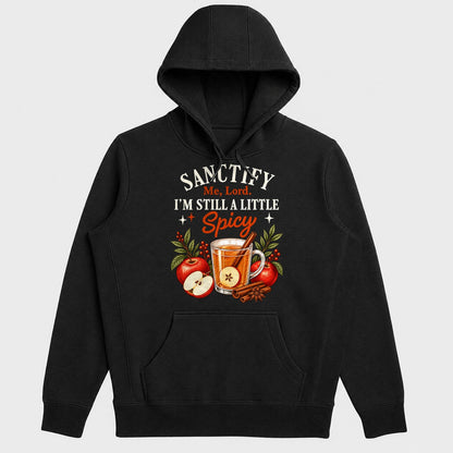 Sanctify Me Lord I'm Still A Little Spicy, Gift For Sassy Christian Women - 2D Unisex Hoodie