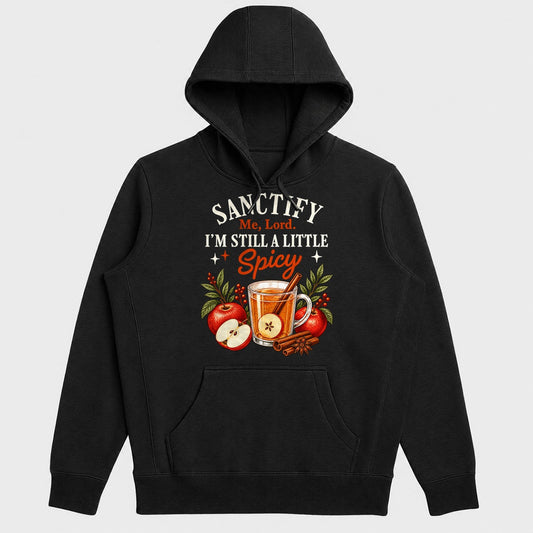 Sanctify Me Lord I'm Still A Little Spicy, Gift For Sassy Christian Women - 2D Unisex Hoodie