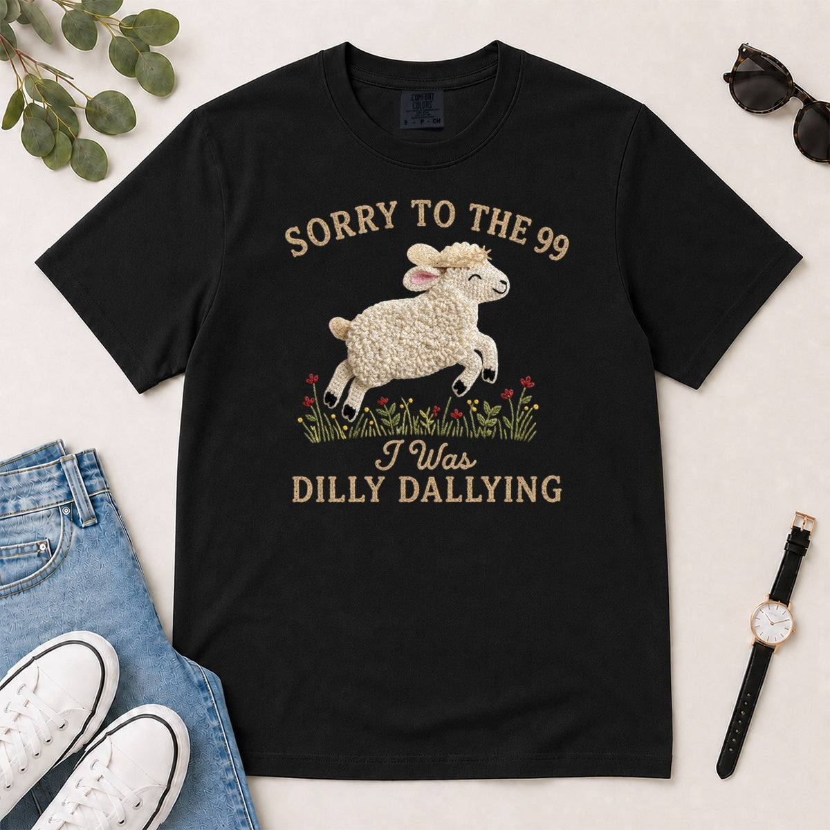 Sorry To The 99 I Was Dilly Dallying, Gift For Funny Christian Women - 2D Unisex Garment-dyed T-shirt