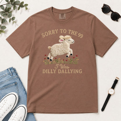 Sorry To The 99 I Was Dilly Dallying, Gift For Funny Christian Women - 2D Unisex Garment-dyed T-shirt
