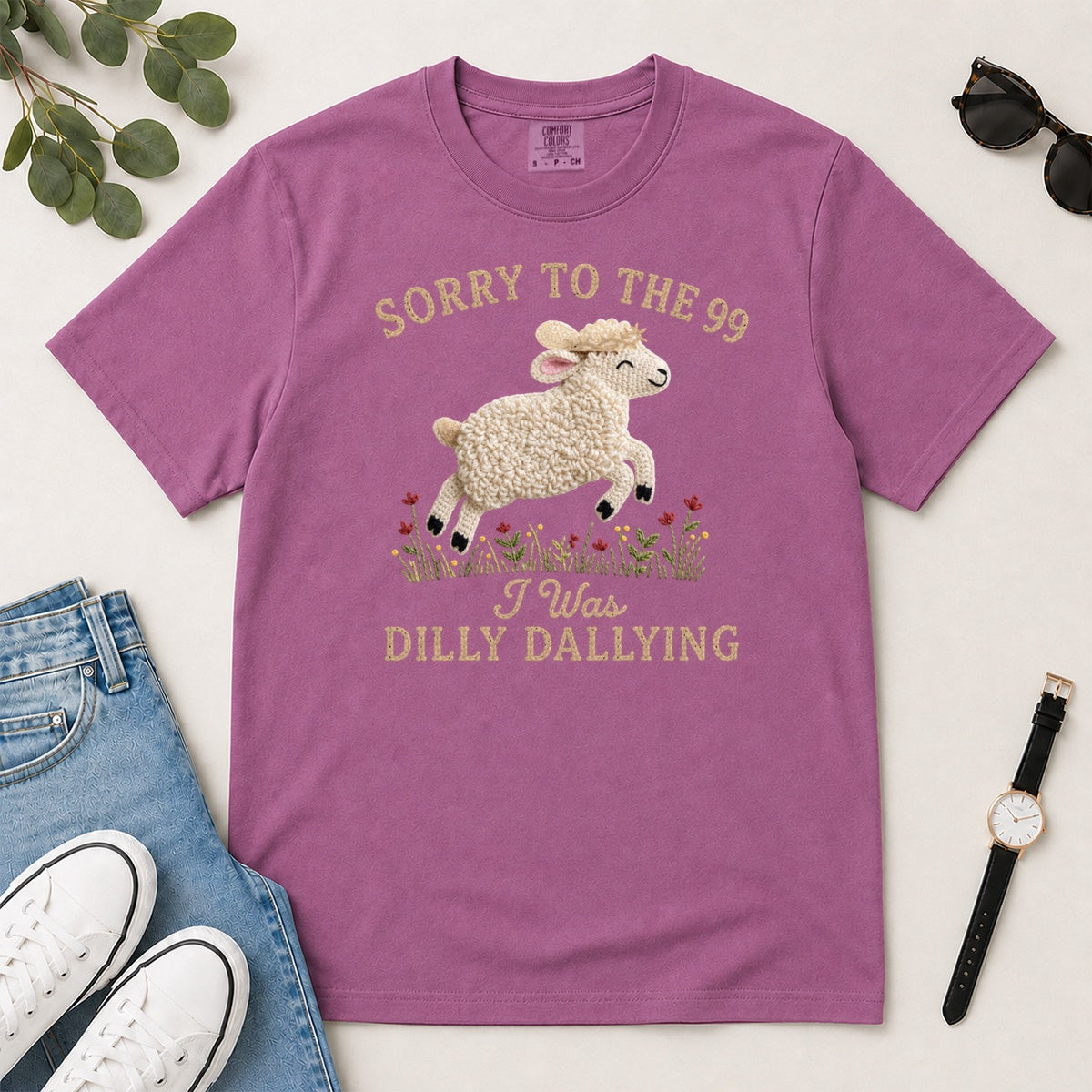 Sorry To The 99 I Was Dilly Dallying, Gift For Funny Christian Women - 2D Unisex Garment-dyed T-shirt