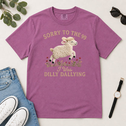 Sorry To The 99 I Was Dilly Dallying, Gift For Funny Christian Women - 2D Unisex Garment-dyed T-shirt