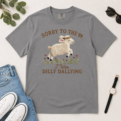 Sorry To The 99 I Was Dilly Dallying, Gift For Funny Christian Women - 2D Unisex Garment-dyed T-shirt