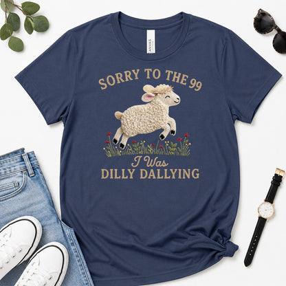 Sorry To The 99 I Was Dilly Dallying, Gift For Funny Christian Women - 2D Unisex Premium T-shirt
