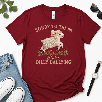 Sorry To The 99 I Was Dilly Dallying, Gift For Funny Christian Women - 2D Unisex Premium T-shirt