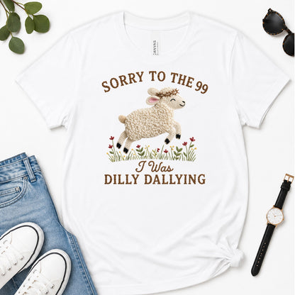 Sorry To The 99 I Was Dilly Dallying, Gift For Funny Christian Women - 2D Unisex Premium T-shirt