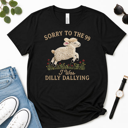 Sorry To The 99 I Was Dilly Dallying, Gift For Funny Christian Women - 2D Unisex Premium T-shirt