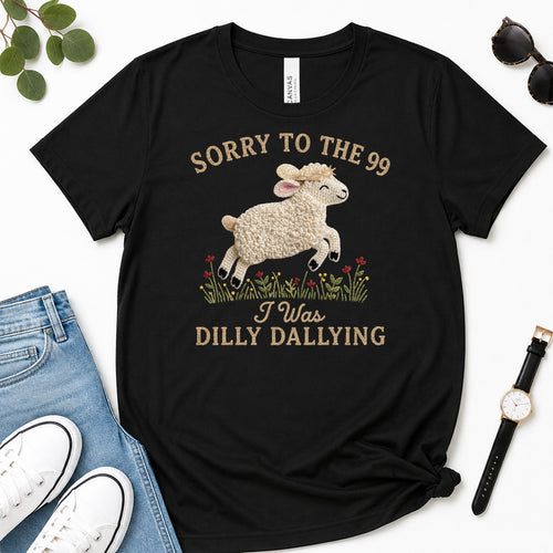 Sorry To The 99 I Was Dilly Dallying, Gift For Funny Christian Women - 2D Unisex Premium T-shirt