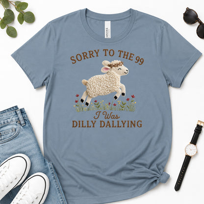 Sorry To The 99 I Was Dilly Dallying, Gift For Funny Christian Women - 2D Unisex Premium T-shirt