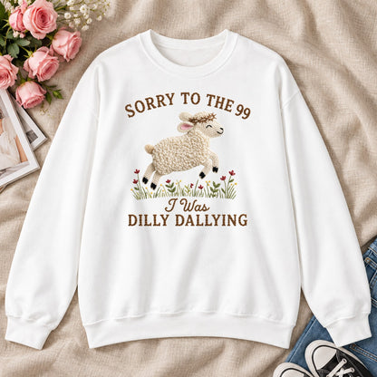 Sorry To The 99 I Was Dilly Dallying, Gift For Funny Christians - 2D Unisex Sweatshirt
