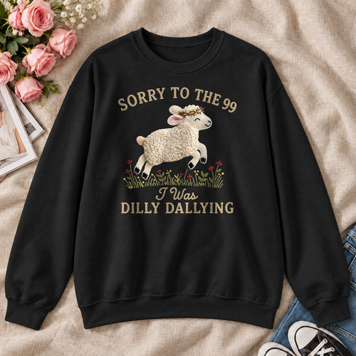 Sorry To The 99 I Was Dilly Dallying, Gift For Funny Christians - 2D Unisex Sweatshirt